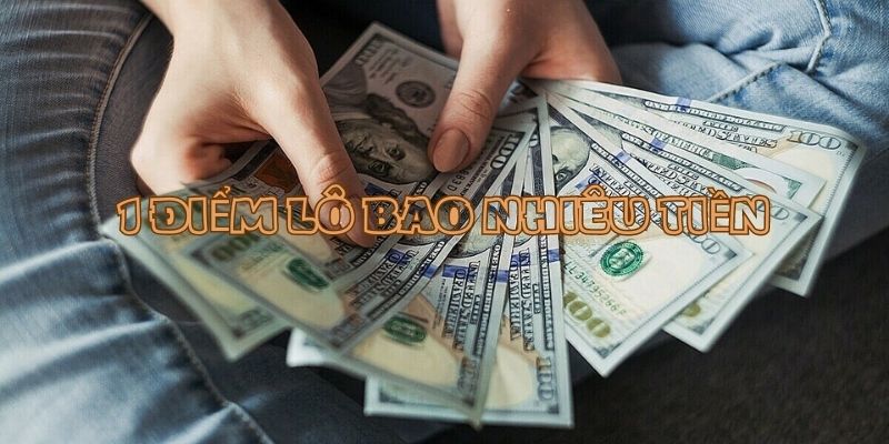 1 Điểm Lô Bao Nhiêu Tiền - Bí Mật Của Giới Lô Đề & Cách Tính Chuẩn 2 1 điểm lô bao nhiêu tiền? Cách quy đổi hiệu quả